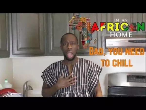 Video: Clifford Owusu – In An African Home: Dad, You Need to Chill